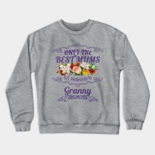 Only The Best Mums Get Promoted To Granny Gift Crewneck Sweatshirt